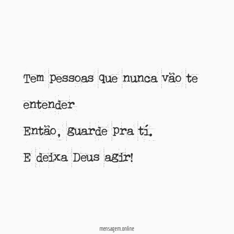 Tem pessoas que nunca vão te entender Então