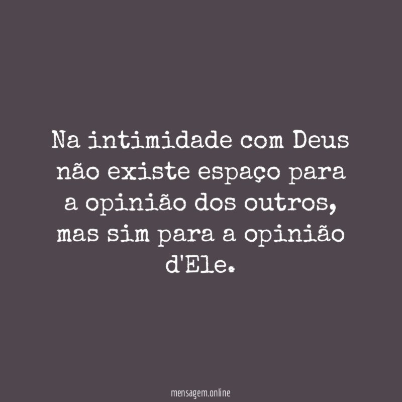 Na intimidade com Deus não existe espaço para