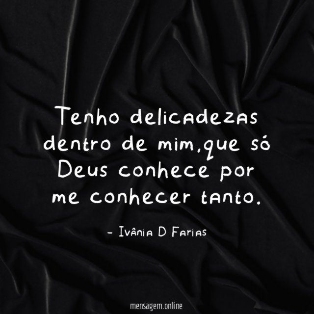 Tenho delicadezas dentro de mim