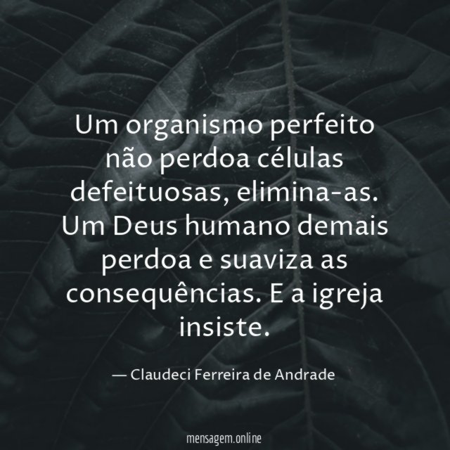Um organismo perfeito não perdoa células defeituosas