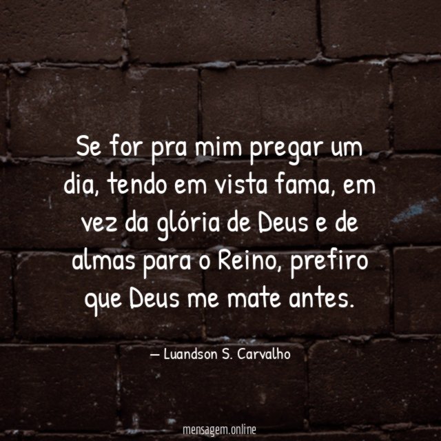 Se for pra mim pregar um dia