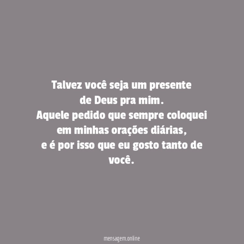 Talvez você seja um presente de Deus pra mim