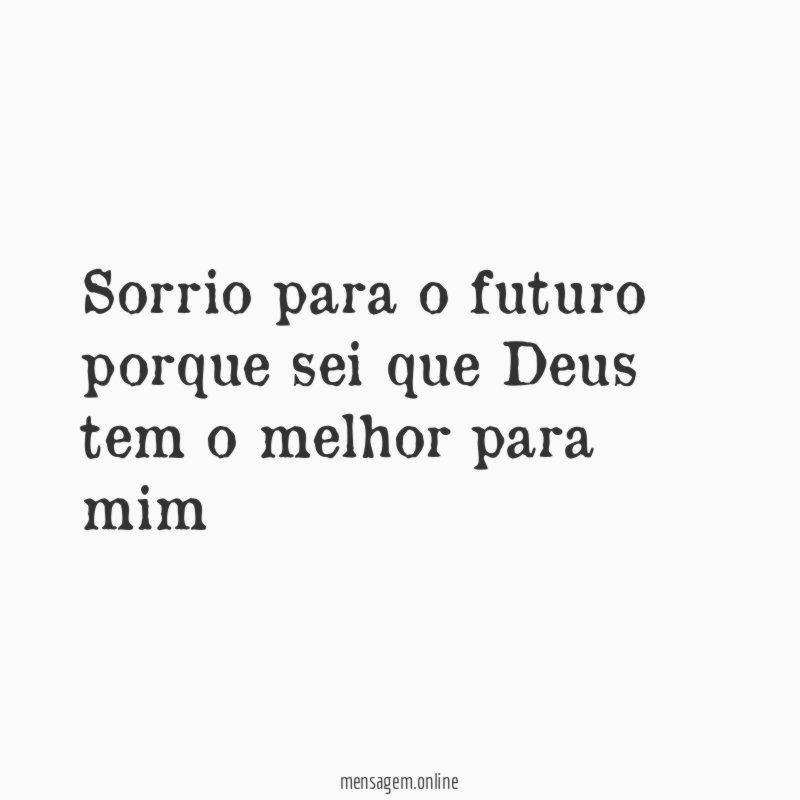 Sorrio para o futuro porque sei que Deus