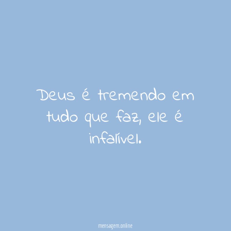 Deus é tremendo em tudo que faz