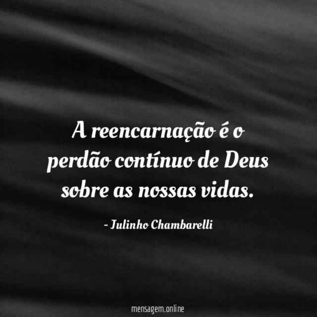A reencarnação é o perdão contínuo de Deus