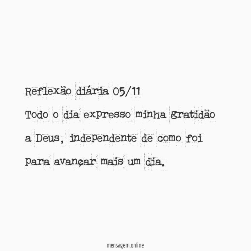 Reflexão diária 05/11 Todo o dia expresso minha gratidão