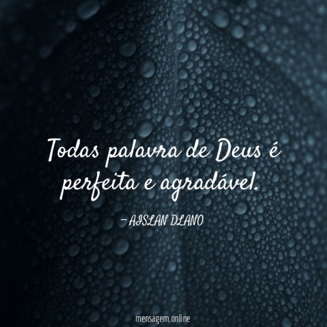 Todas palavra de Deus é perfeita e agradável