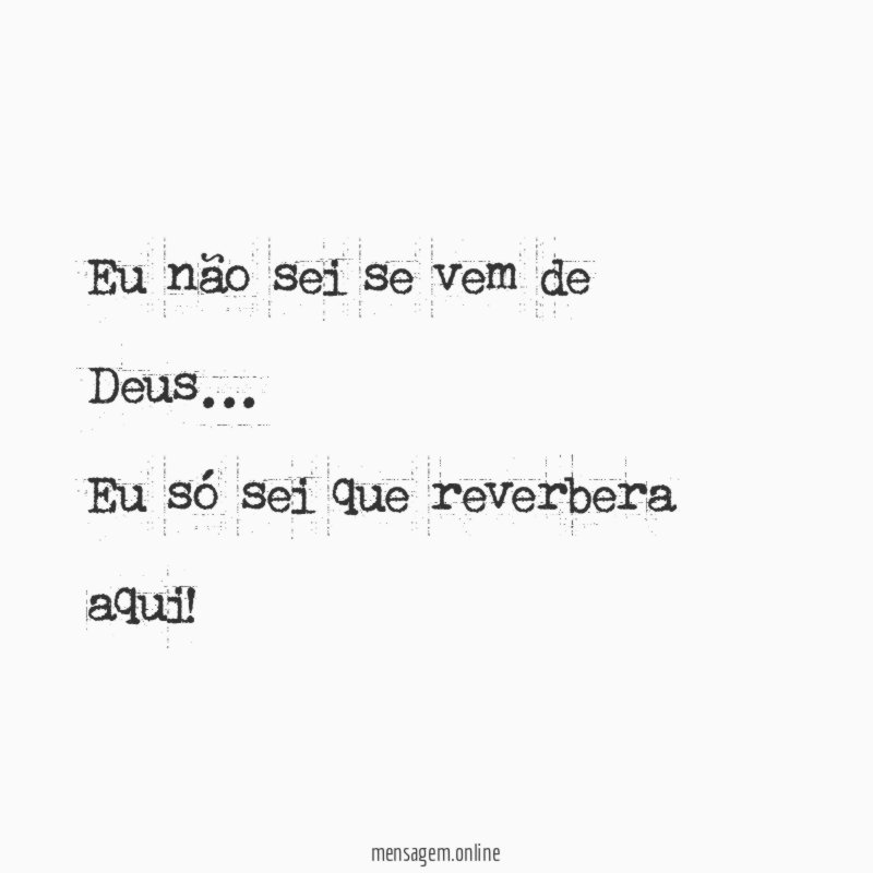 Eu não sei se vem de Deus