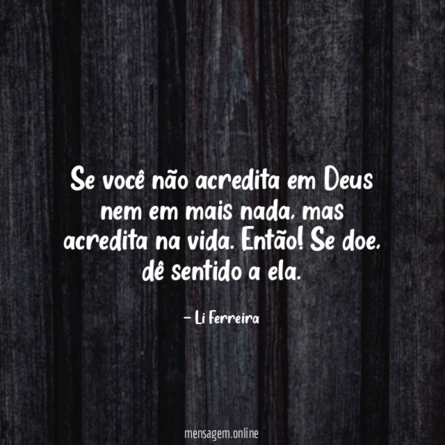 Se você não acredita em Deus nem em mais nada