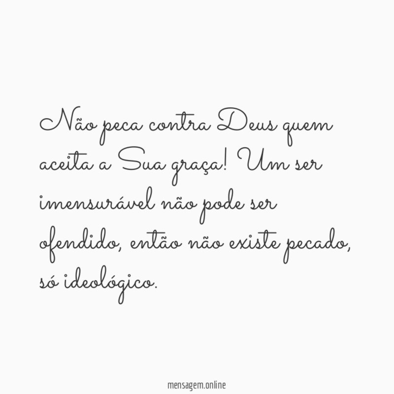 Não peca contra Deus quem aceita a Sua graça