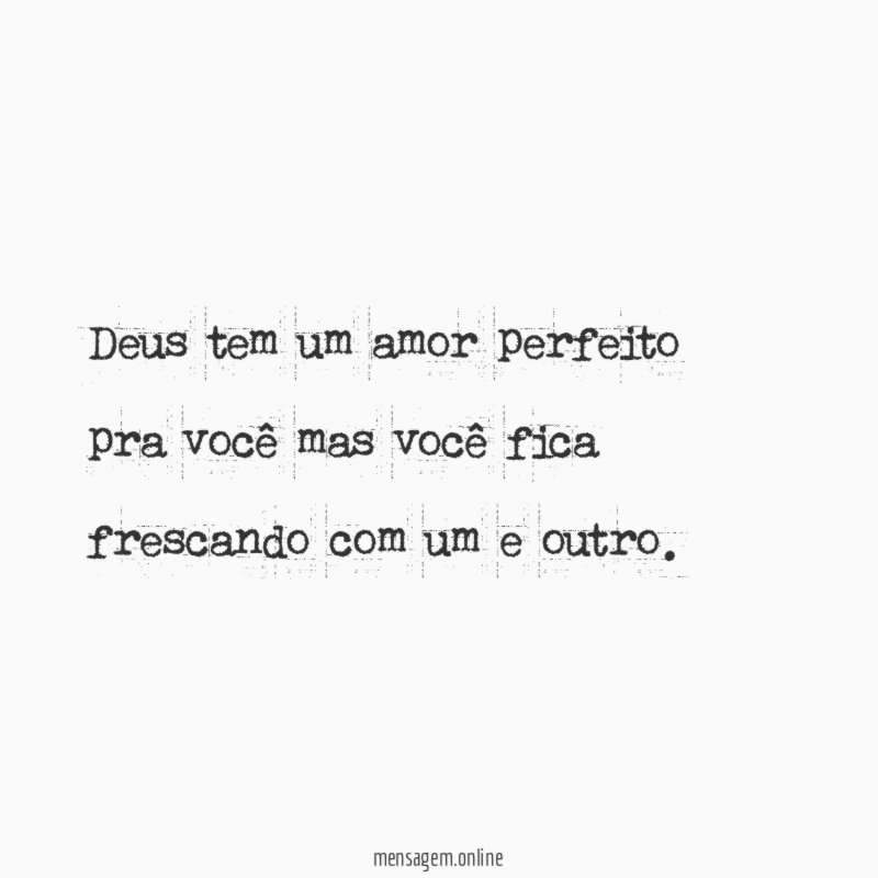Deus tem um amor perfeito pra você mas