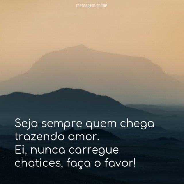 Chatices não, amor sim