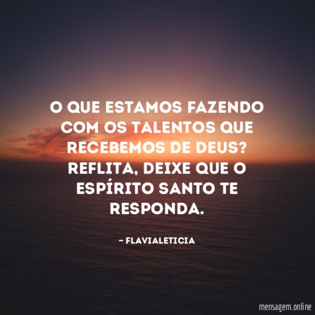 O que estamos fazendo com os talentos que recebemos de DEUS