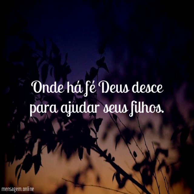 Onde há fé Deus desce para ajudar seus filhos