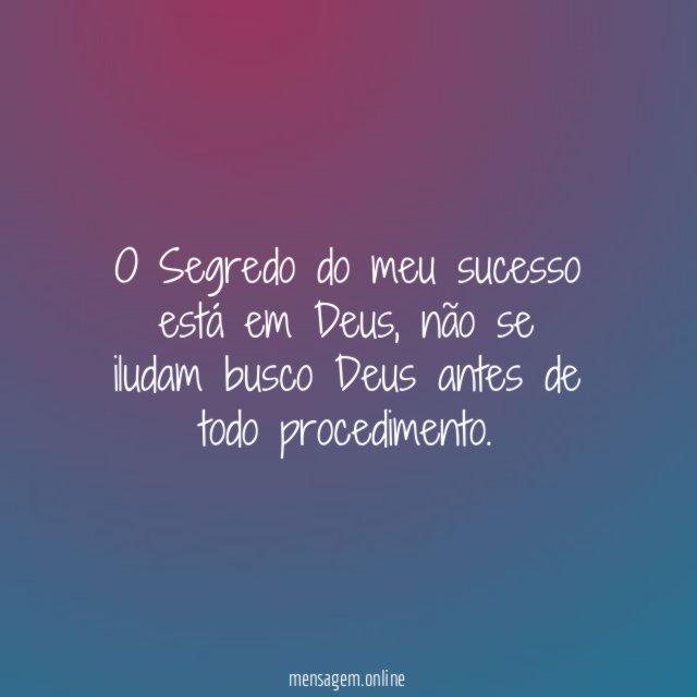 O Segredo do meu sucesso está em Deus