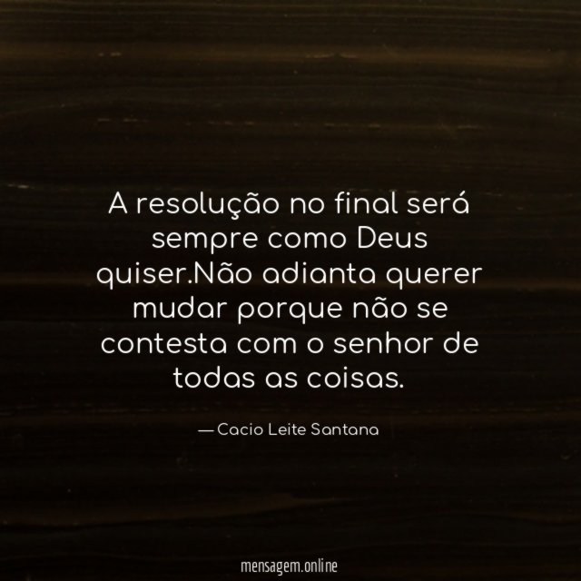 A resolução no final será sempre como Deus quiser