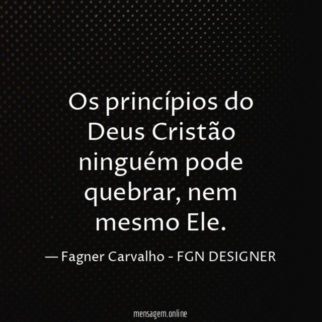 Os princípios do Deus Cristão ninguém pode quebrar