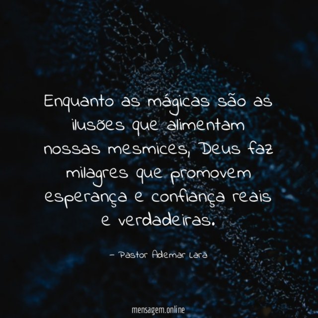 Enquanto as mágicas são as ilusões que alimentam