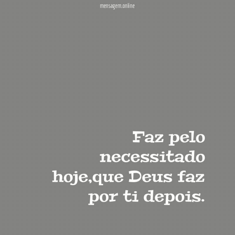 Faz pelo necessitado hoje