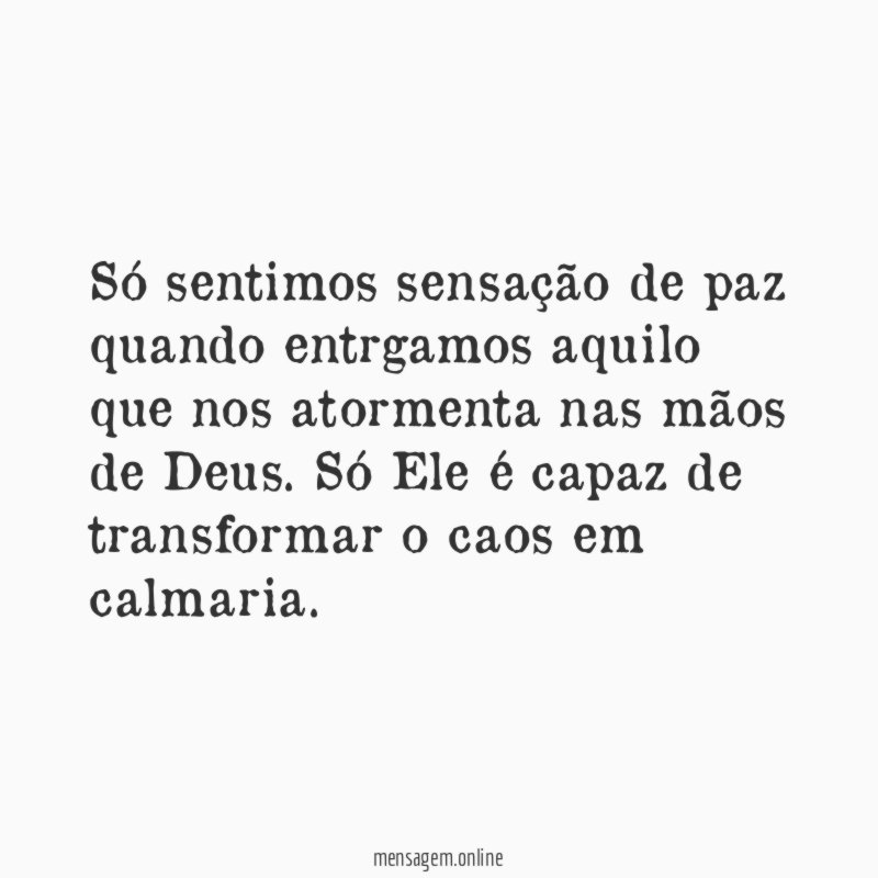 Só sentimos sensação de paz quando entrgamos aquilo