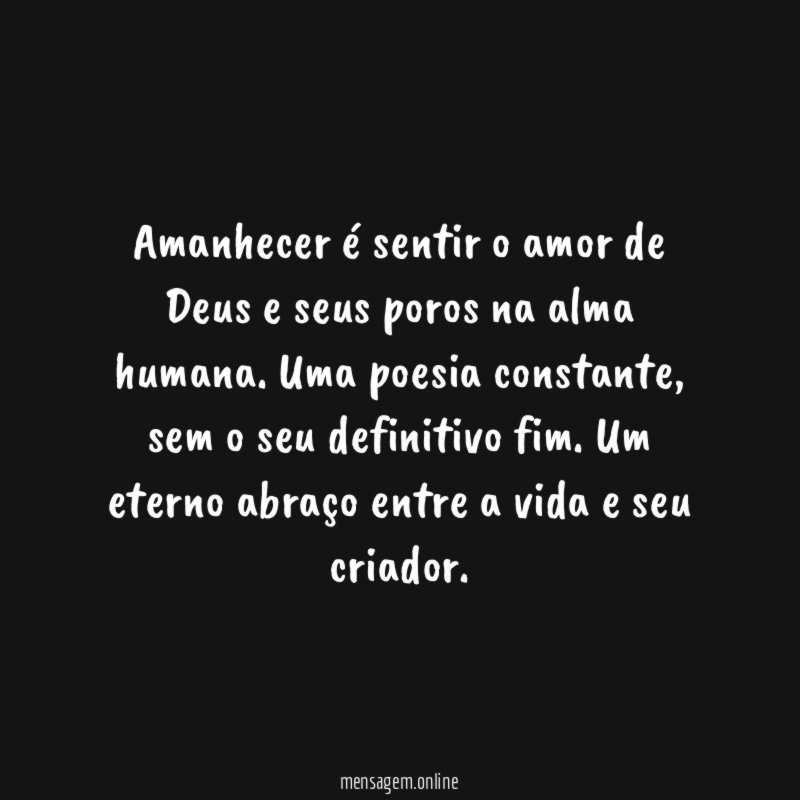Amanhecer é sentir o amor de Deus e seus poros na alma humana