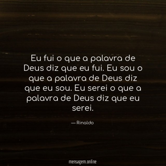 Eu fui o que a palavra de Deus diz que eu fui