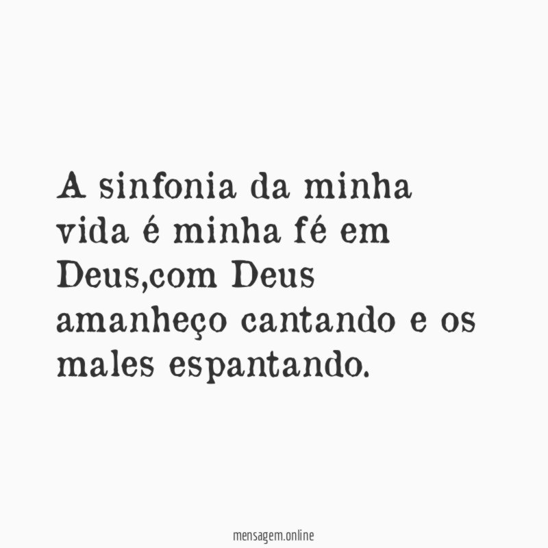 A sinfonia da minha vida é minha fé em Deus