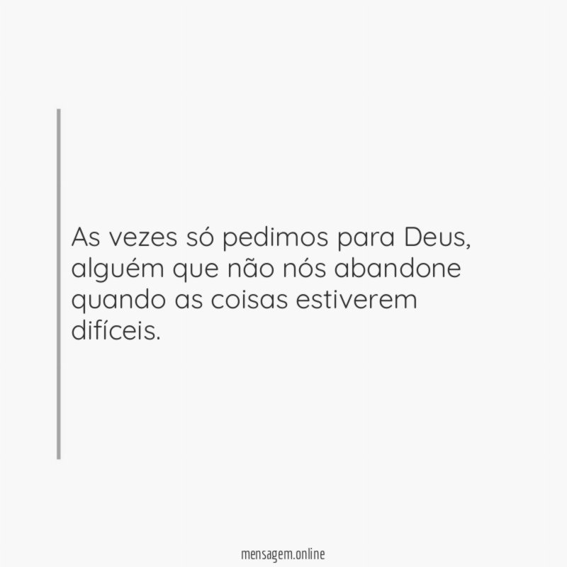 As vezes só pedimos para Deus