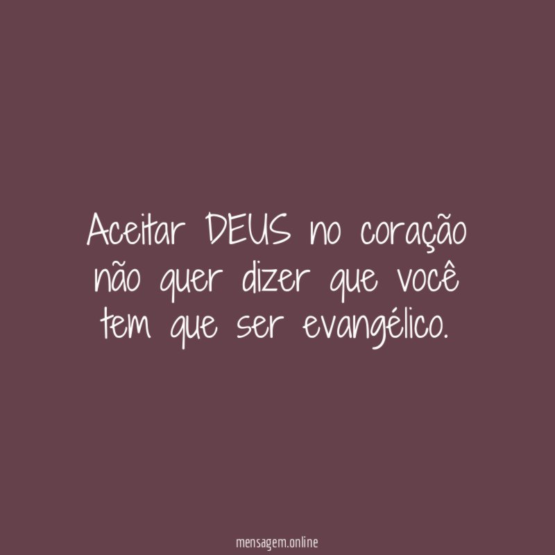Aceitar DEUS no coração não quer dizer que