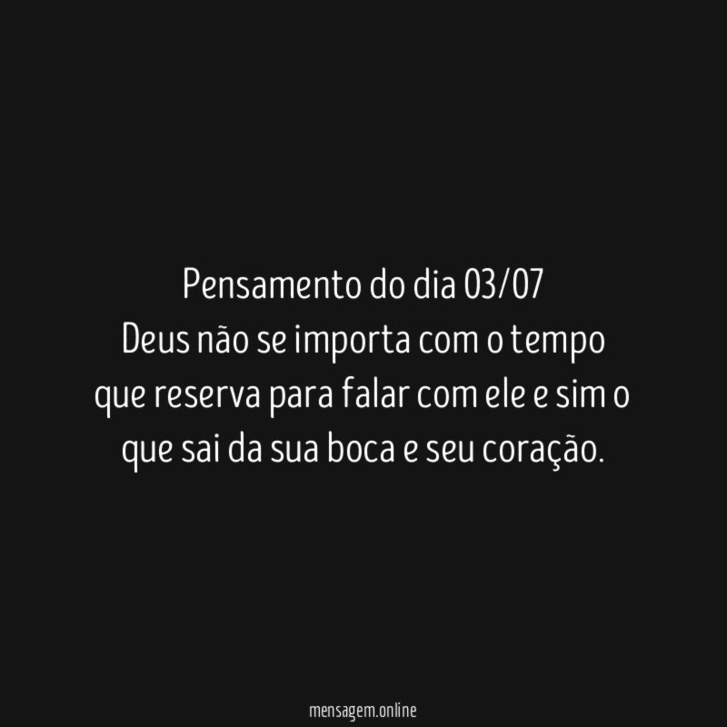 Pensamento do dia 03/07 Deus não se importa com