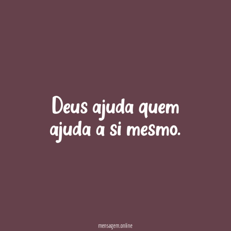 Deus ajuda quem ajuda a si mesmo