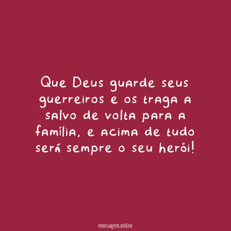 Que Deus guarde seus guerreiros e os traga