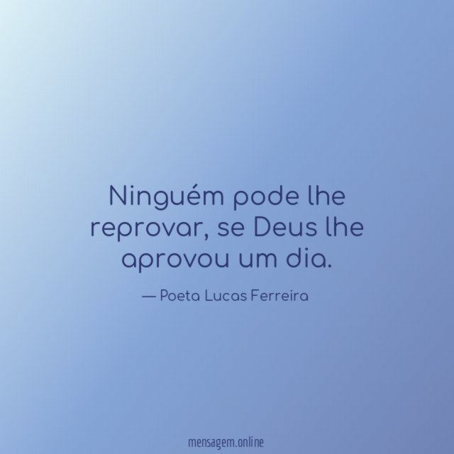 Ninguém pode lhe reprovar