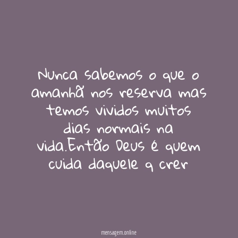 Nunca sabemos o que o amanhã nos reserva