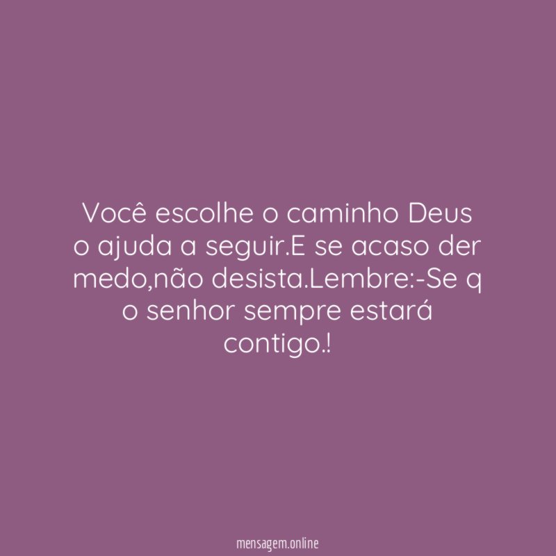 Você escolhe o caminho Deus o ajuda a seguir
