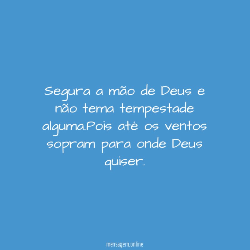 Segura a mão de Deus e não tema tempestade alguma