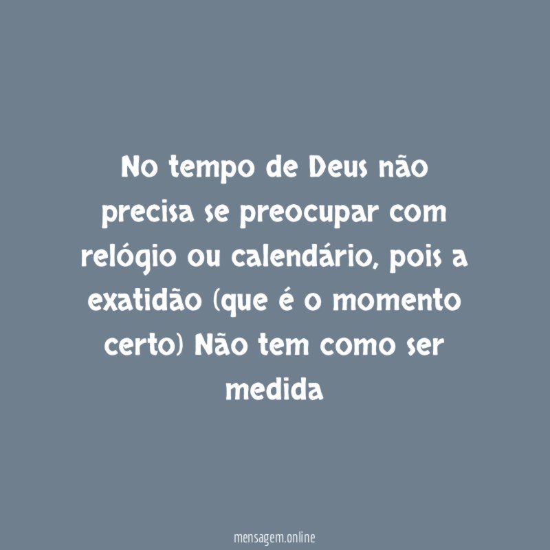 No tempo de Deus não precisa se preocupar