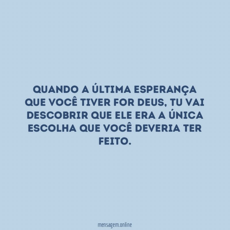 Quando a última esperança que você tiver for Deus