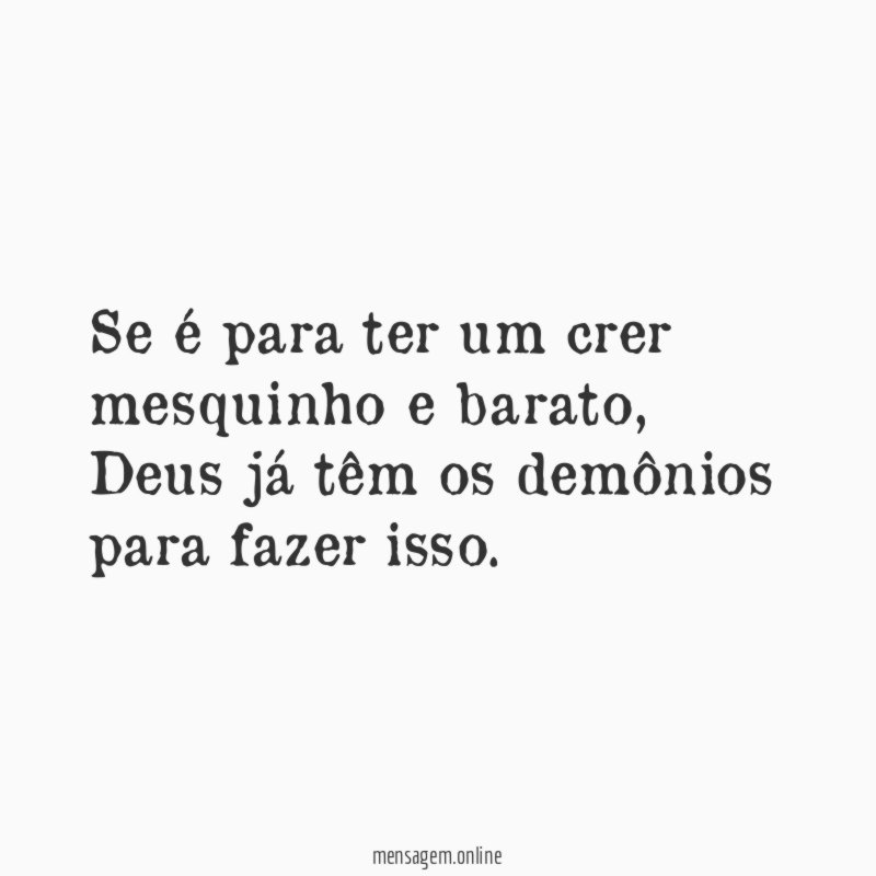 Se é para ter um crer mesquinho e barato