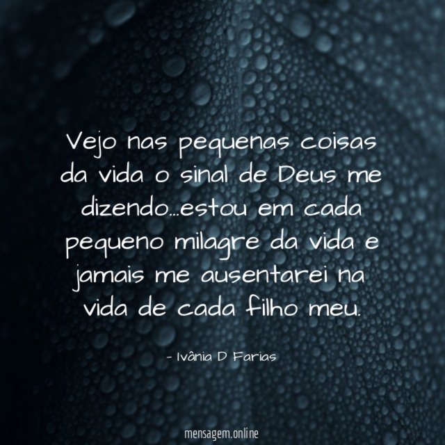 Vejo nas pequenas coisas da vida o sinal de Deus me dizendo