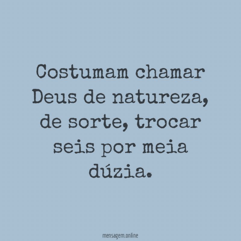 Costumam chamar Deus de natureza