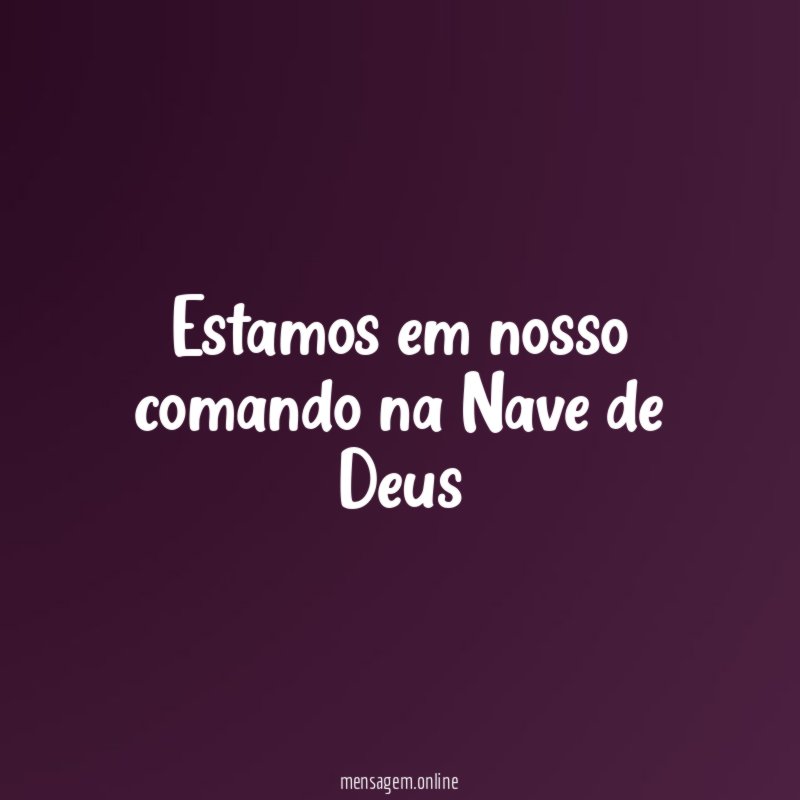 Estamos em nosso comando na Nave de Deus