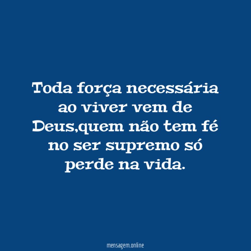 Toda força necessária ao viver vem de Deus