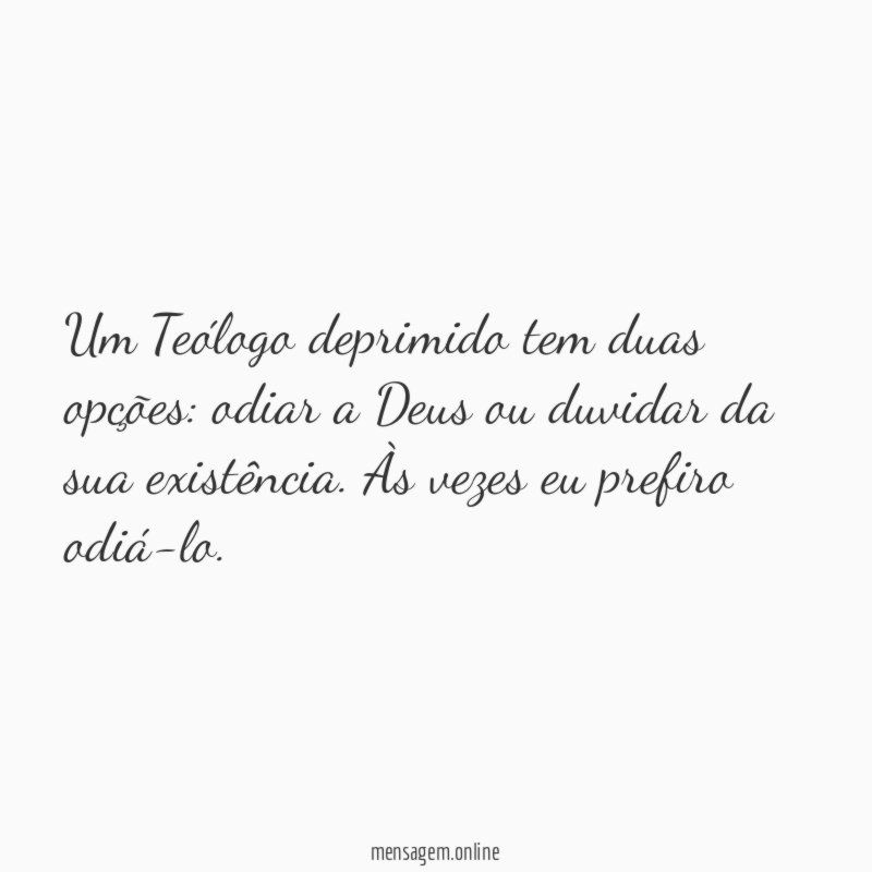 Um Teólogo deprimido tem duas opções
