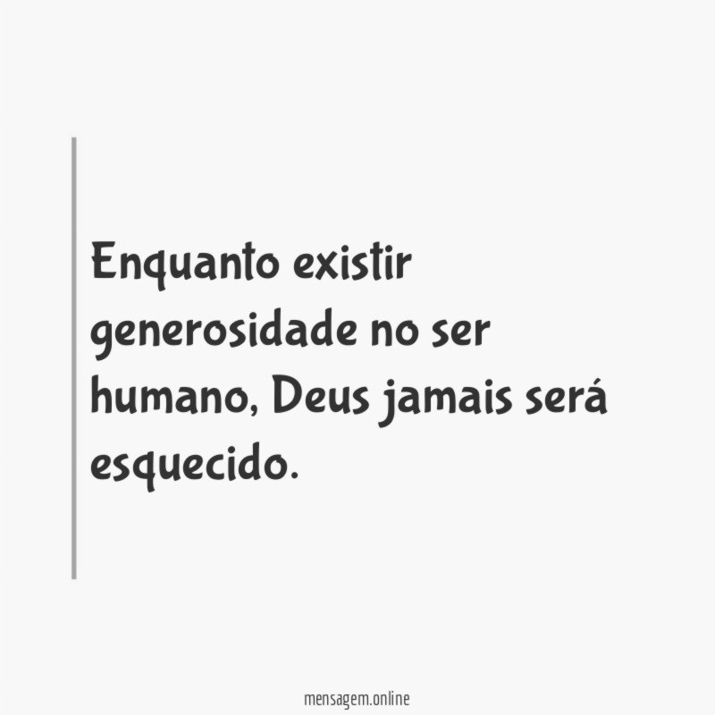 Enquanto existir generosidade no ser humano