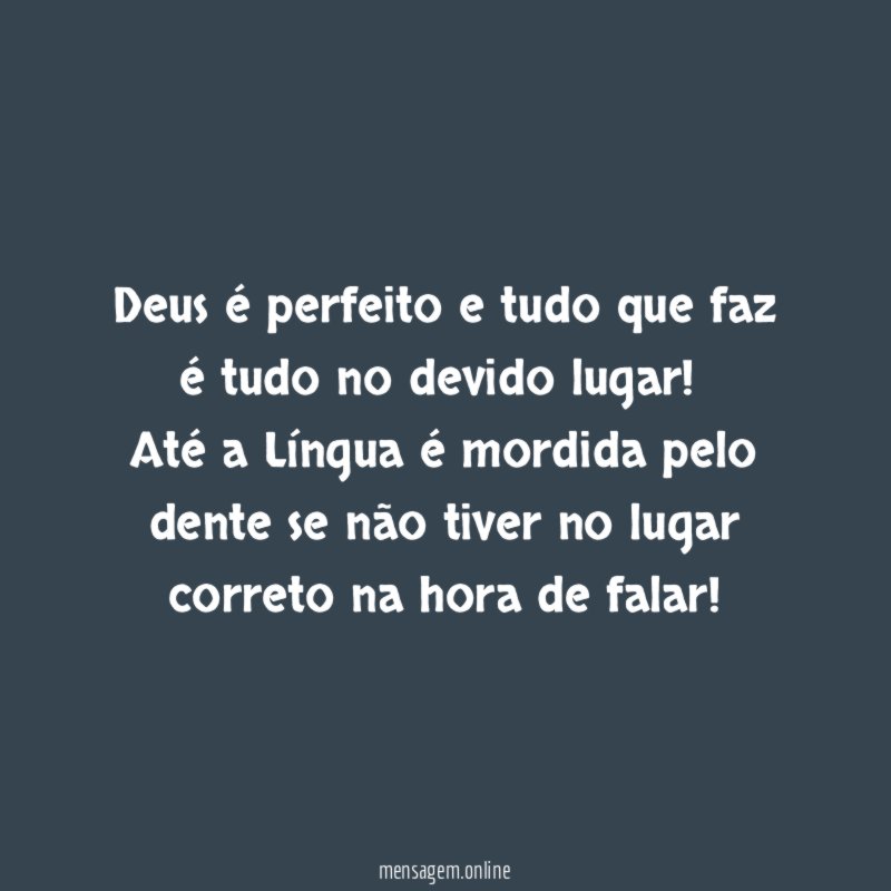 Deus é perfeito e tudo que faz é tudo no devido lugar