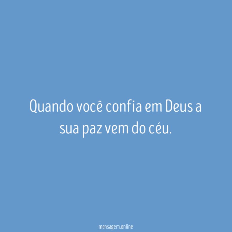 Quando você confia em Deus a sua paz vem do céu