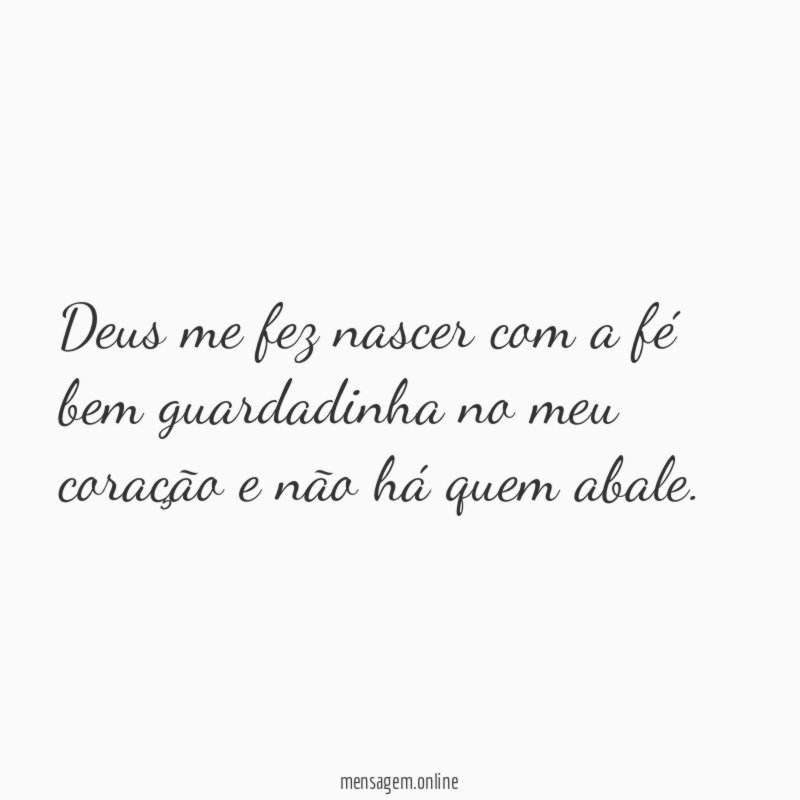 Deus me fez nascer com a fé bem