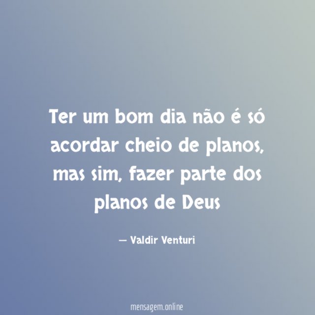 Ter um bom dia não é só acordar cheio de planos
