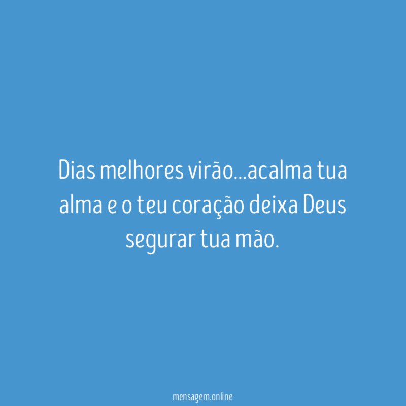 Dias melhores virão